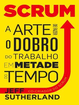 cover image of Scrum, a arte de fazer o dobro do trabalho em metade do tempo